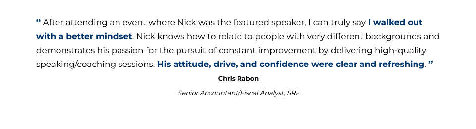 ... I can truly say I walked out with a better mindset. - Chris Rabon, SRF